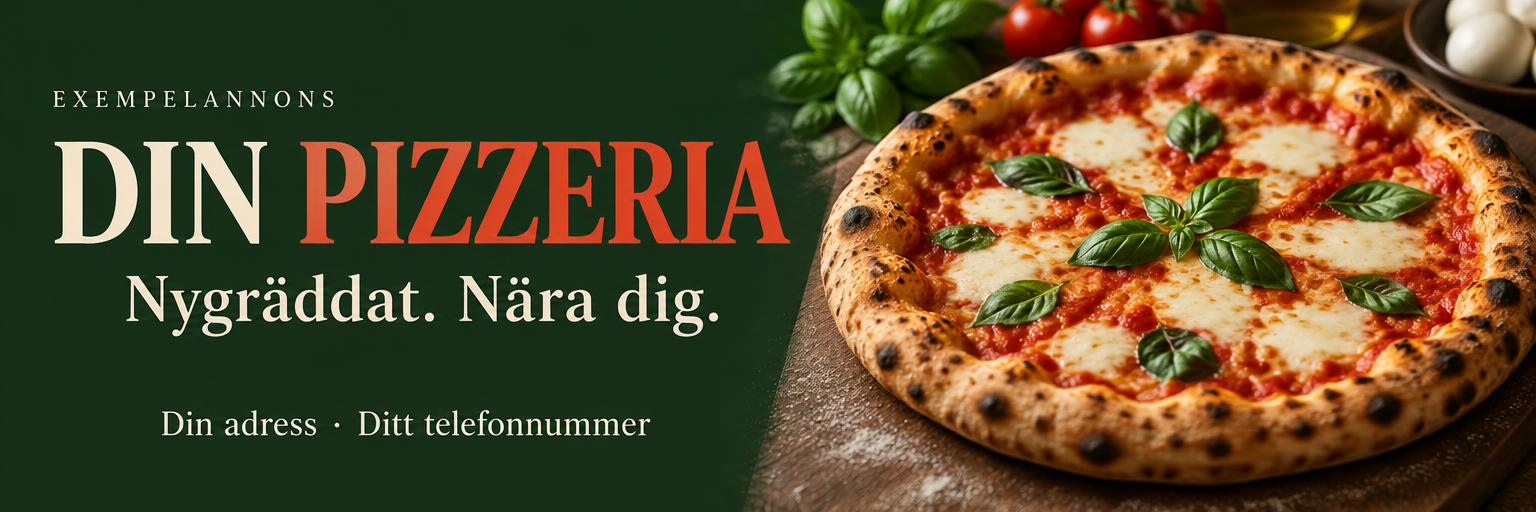 Exempel på toppannons: Din pizzeria, Nygräddat. Nära dig.